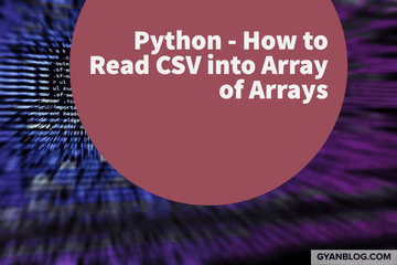 Python Code - How To Read CSV into an Array of Arrays | GyanByte