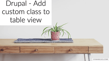 Drupal Css Class Drupal 8 - How to add custom class to a drupal table view | GyanByte